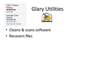 Glary Utilities


• Cleans & scans software
• Recovers files
 