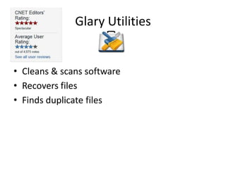 Glary Utilities


• Cleans & scans software
• Recovers files
• Finds duplicate files
 