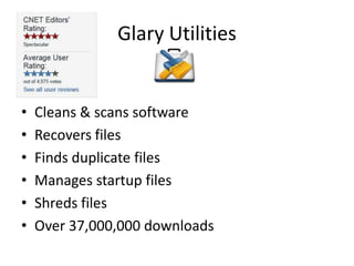 Glary Utilities


•   Cleans & scans software
•   Recovers files
•   Finds duplicate files
•   Manages startup files
•   Shreds files
•   Over 37,000,000 downloads
 