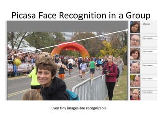 Picasa Face Recognition in a Group




         Even tiny images are recognizable
 