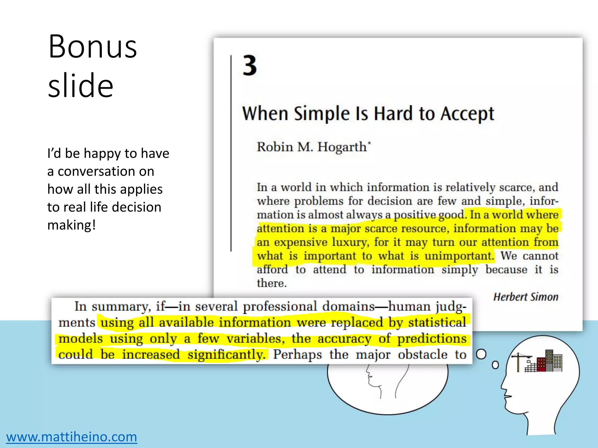 www.mattiheino.com
Bonus
slide
I’d be happy to have
a conversation on
how all this applies
to real life decision
making!
 