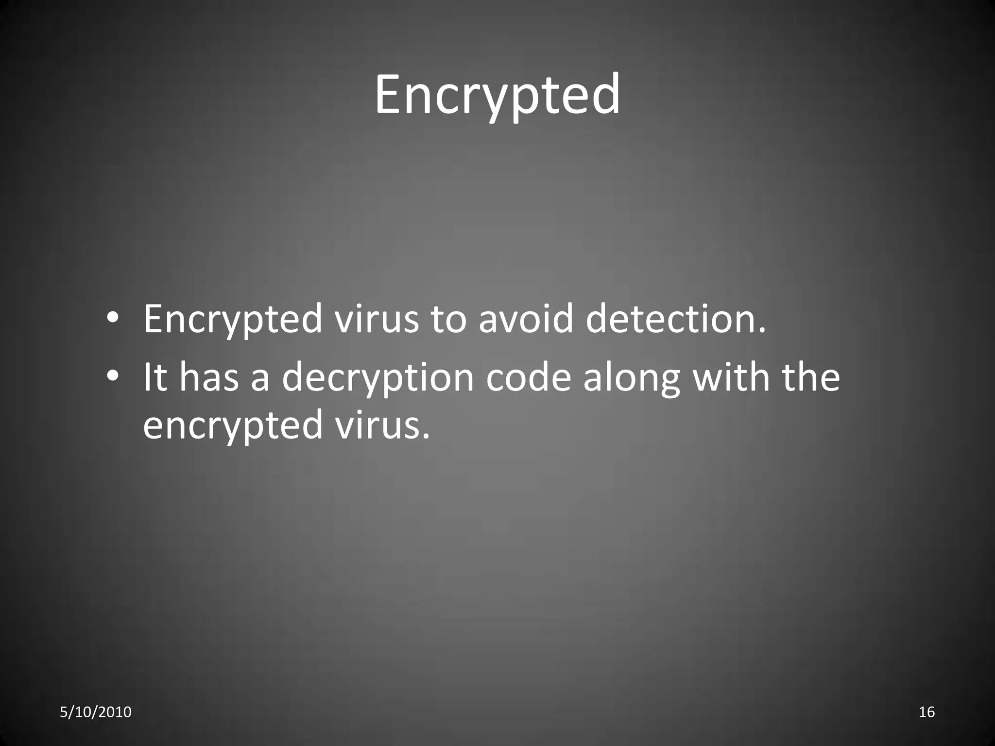 Source codeLooks for a source code and modifies it to include the virus and to help spread the virus.5/10/201013