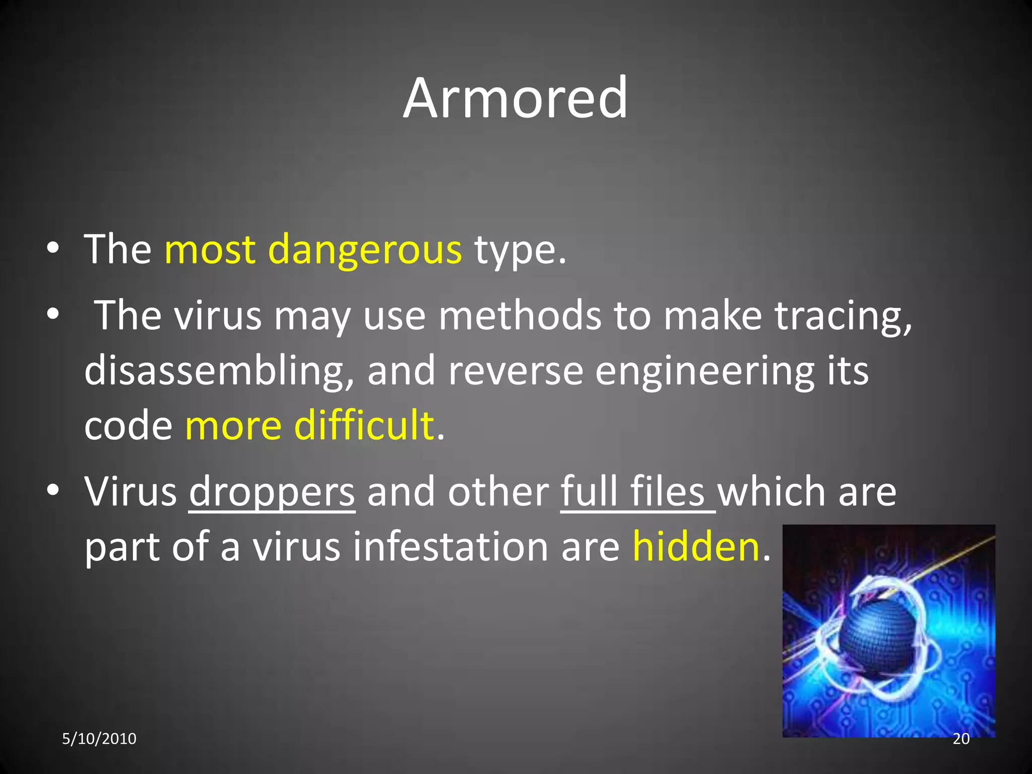 StealthIt use some tactics to avoid detection such as altering its file size, concealing itself in memory, and Modifies parts of the system that can be used to detect it. in fact, the first computer virus,                  was a stealth virus5/10/201017