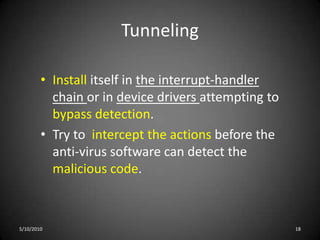 PolymorphicChange virus’s signature each time.It’s designed to avoid detection by antivirus software.A polymorphic virus acts like a chameleon.5/10/201015