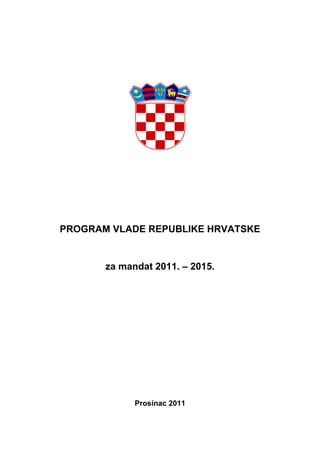 PROGRAM VLADE REPUBLIKE HRVATSKE
za mandat 2011. – 2015.
Prosinac 2011
 