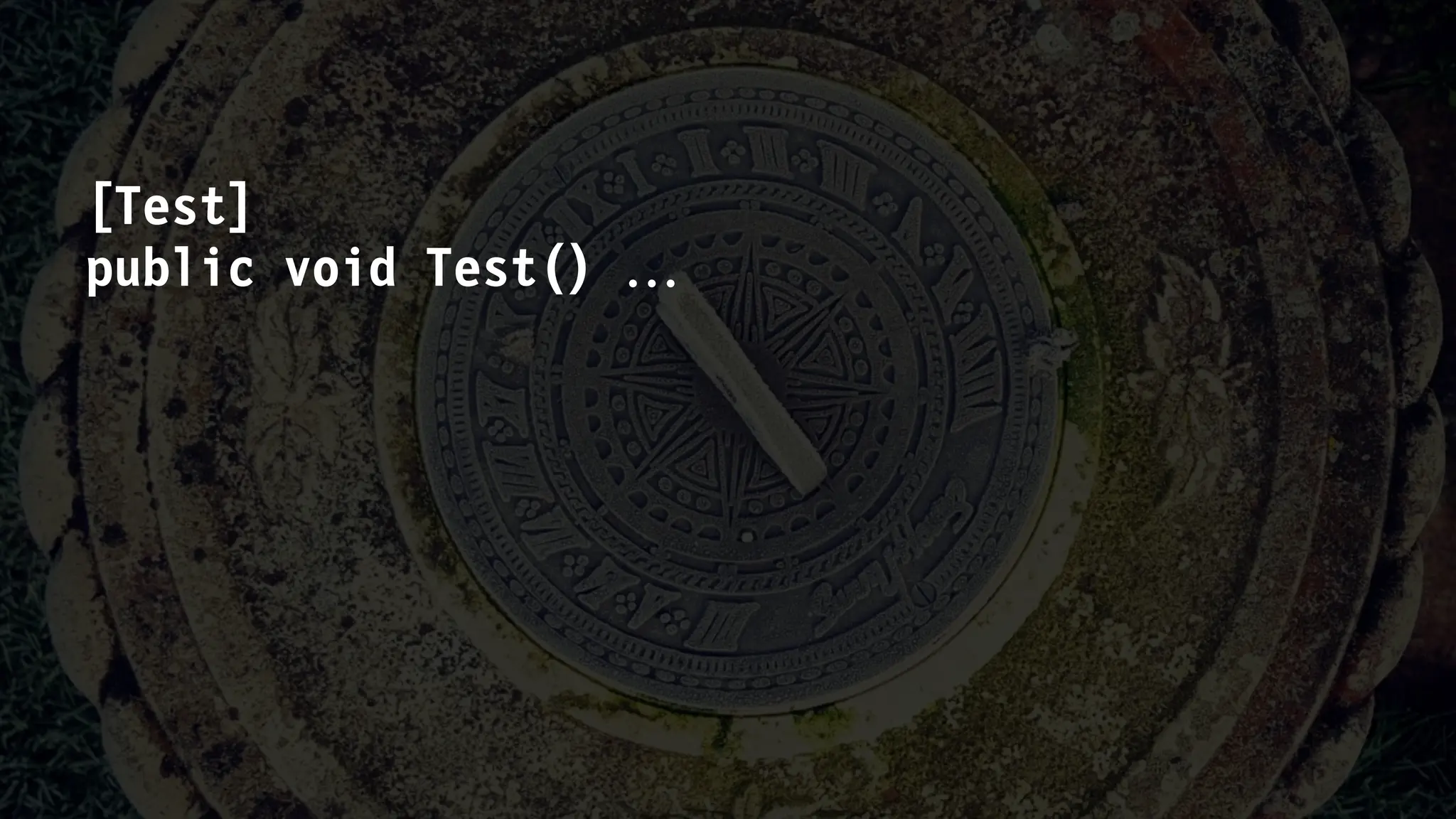 [Test]
public void Test() 
 