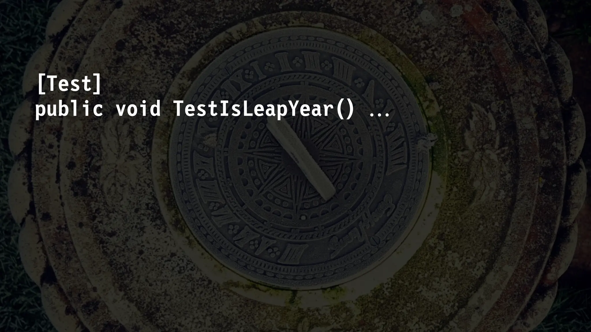 [Test]
public void TestIsLeapYear() 
 