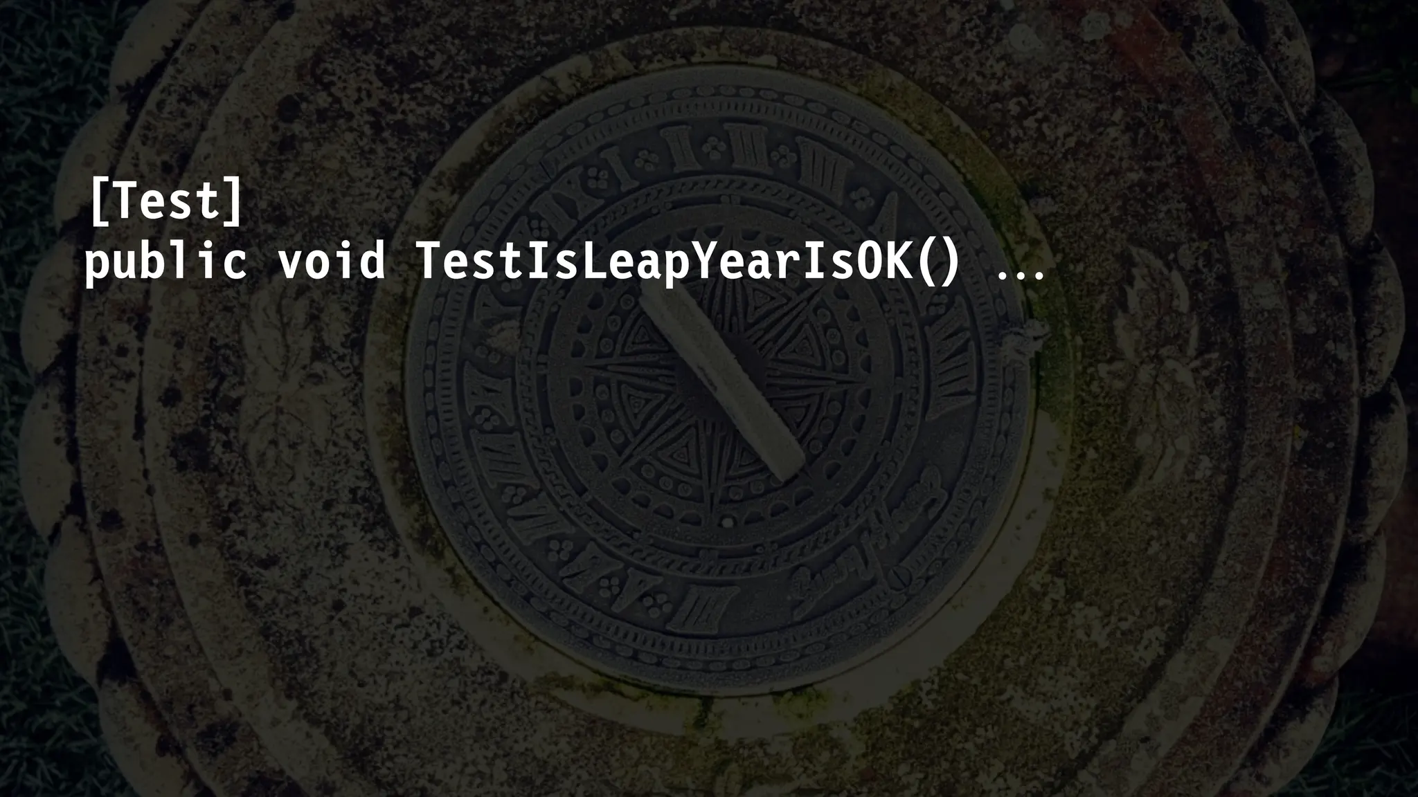 [Test]
public void TestIsLeapYearIsOK() 
 