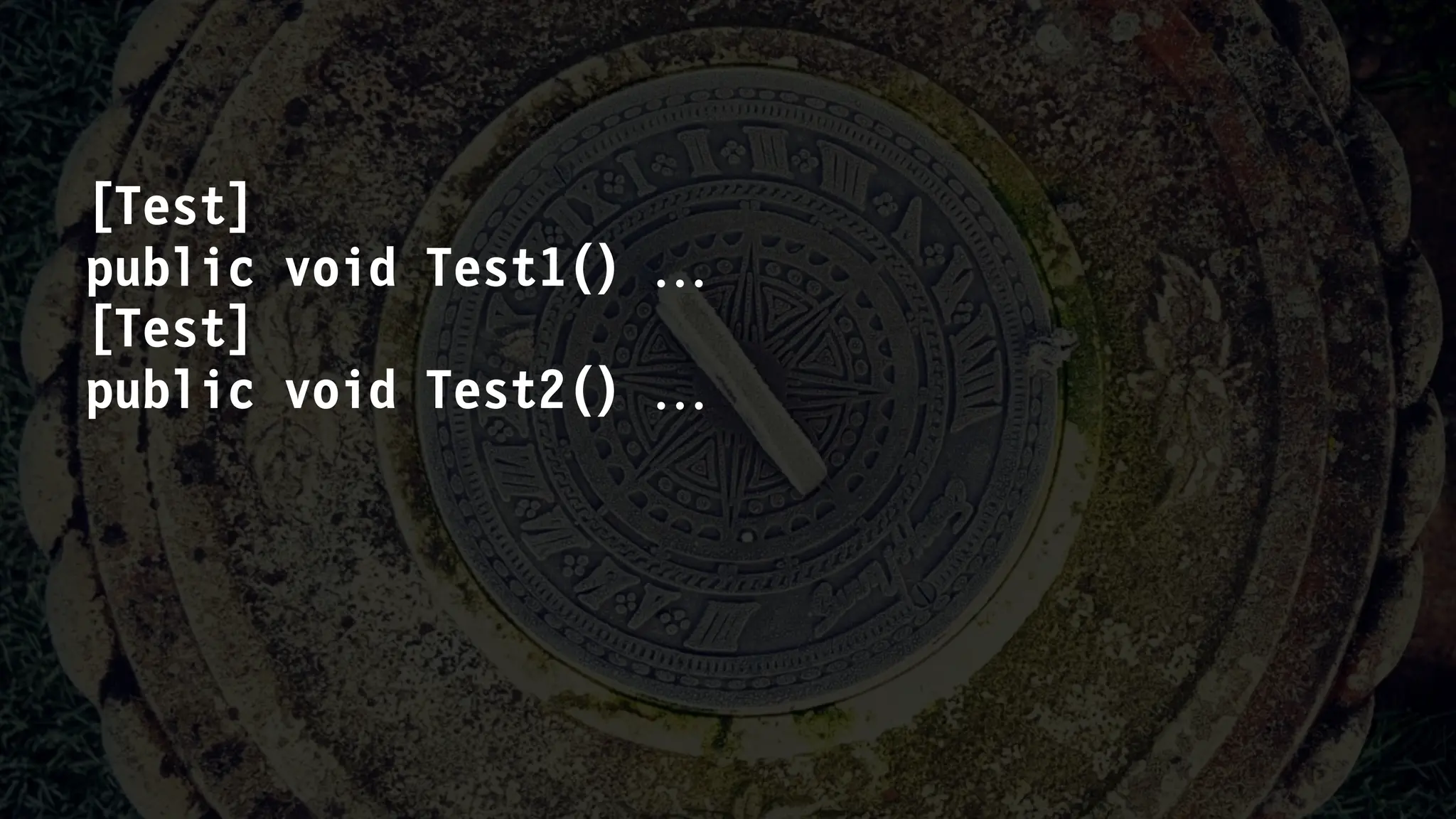 [Test]
public void Test1() 
[Test]
public void Test2() 
 