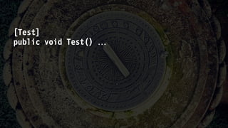 [Test]
public void Test() 
 
