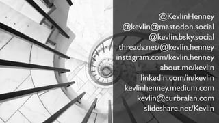 @KevlinHenney
@kevlin@mastodon.social
@kevlin.bsky.social
threads.net/@kevlin.henney
instagram.com/kevlin.henney
about.me/kevlin
linkedin.com/in/kevlin
kevlinhenney.medium.com
kevlin@curbralan.com
slideshare.net/Kevlin
 