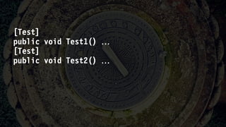[Test]
public void Test1() 
[Test]
public void Test2() 
 