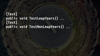 [Test]
public void TestLeapYears() 
[Test]
public void TestNonLeapYears() 
 