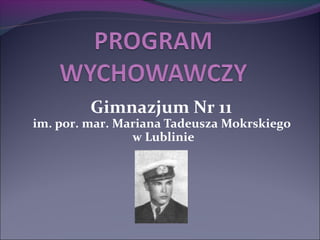 Gimnazjum Nr 11
im. por. mar. Mariana Tadeusza Mokrskiego
w Lublinie
 