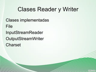 Clases Reader y Writer Clases implementadas File 