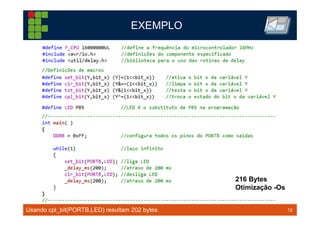 12TM 12
EXEMPLO
216 Bytes
Otimização -Os
Usando cpl_bit(PORTB,LED) resultam 202 bytes.
 