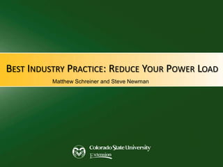 BEST INDUSTRY PRACTICE: REDUCE YOUR POWER LOAD
          Matthew Schreiner and Steve Newman
 