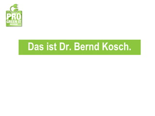 Das ist Dr. Bernd Kosch. 