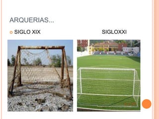 ARQUERIAS...
   SIGLO XIX   SIGLOXXI
 