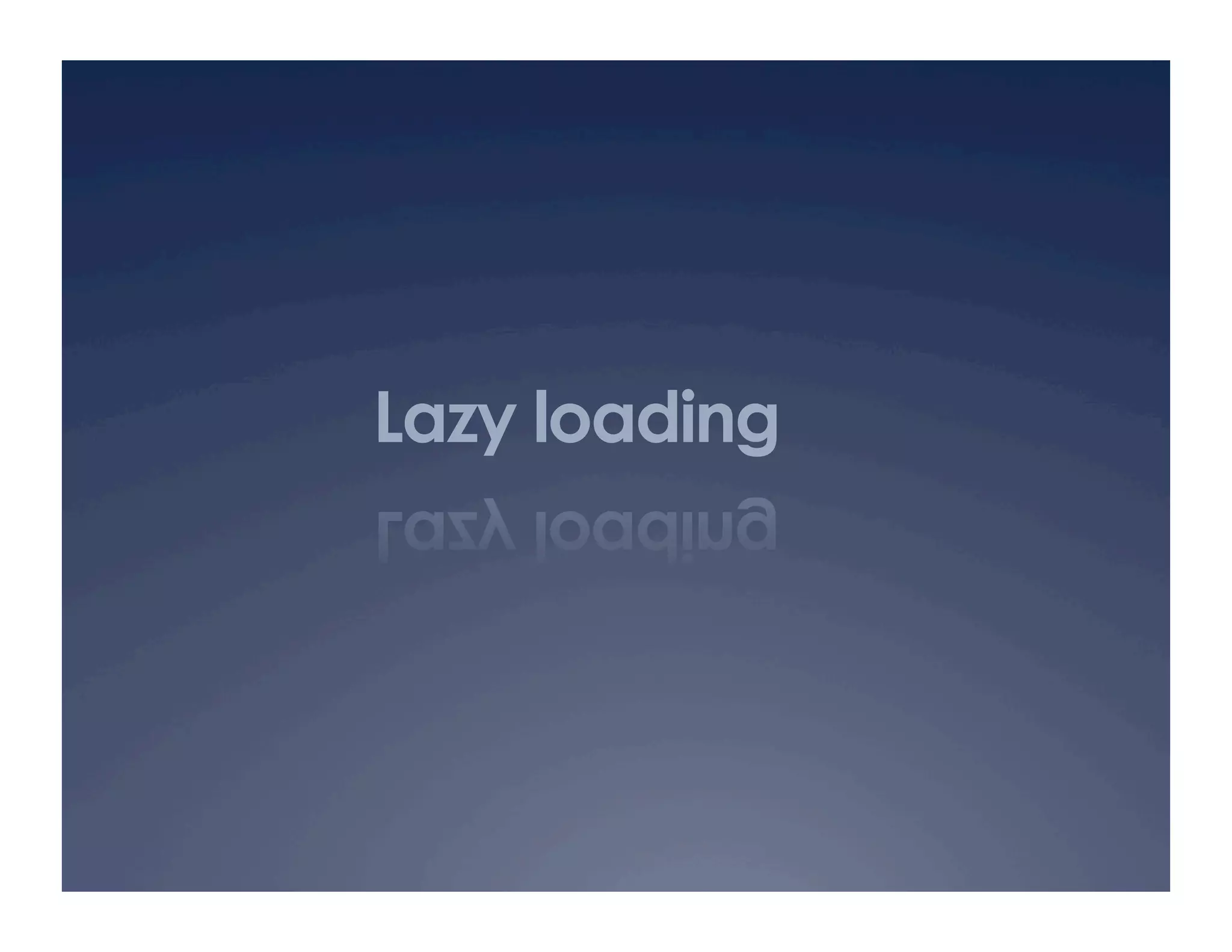 Lazy loading
 