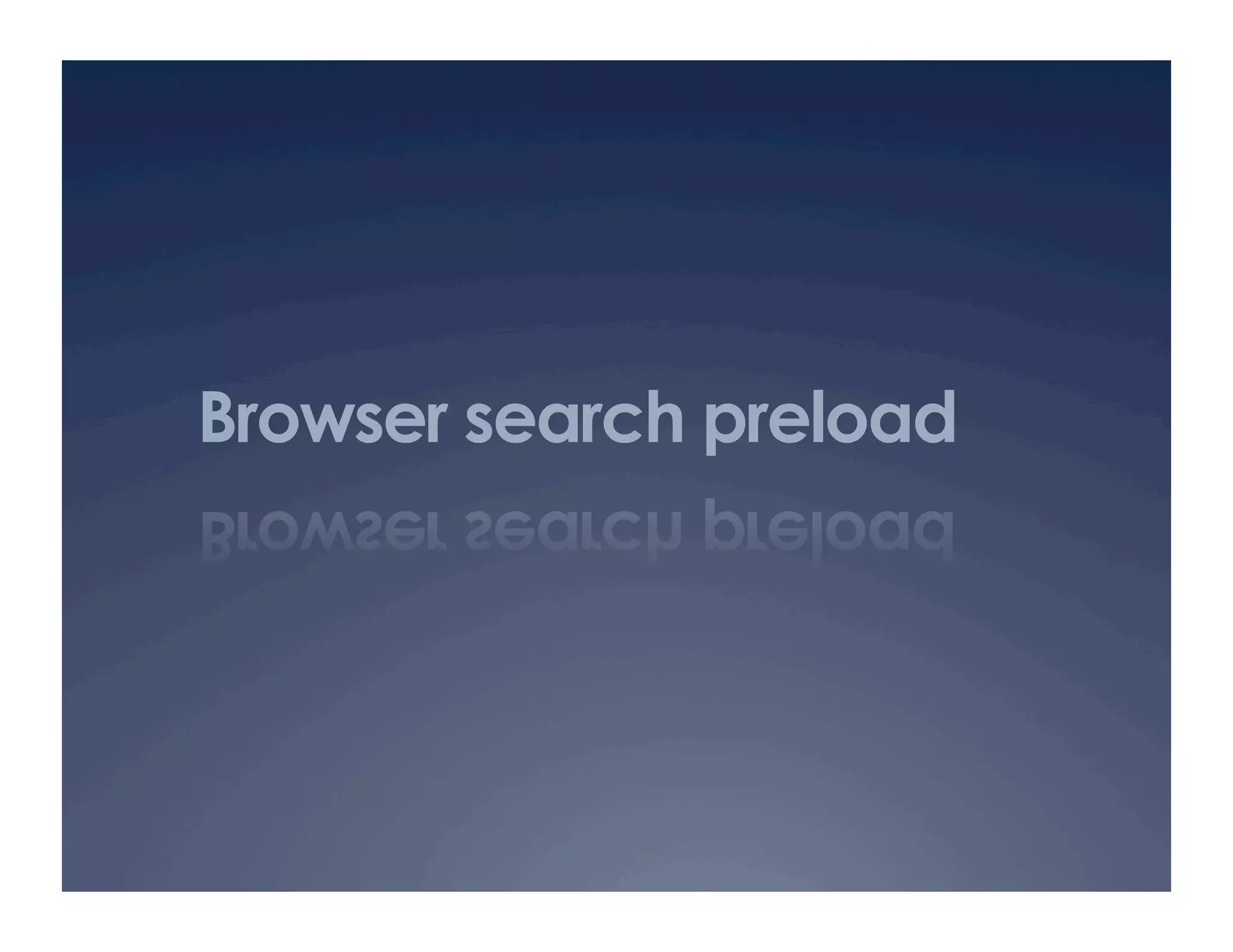 Browser search preload
 