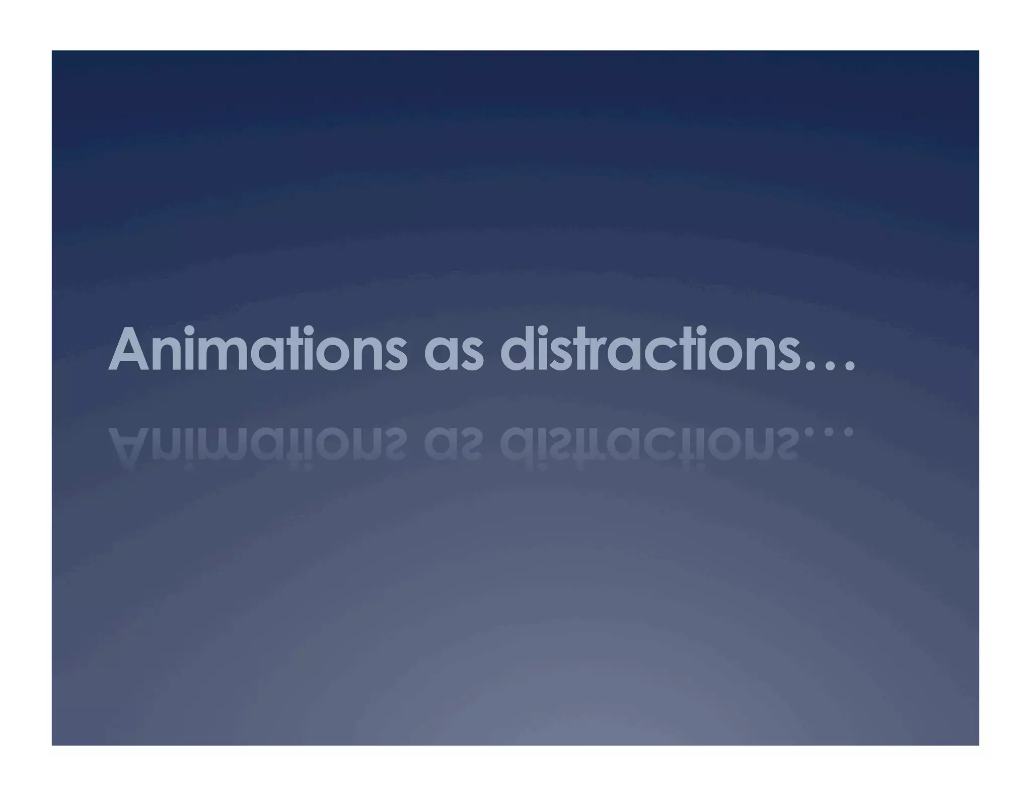 Animations as distractions…
 
