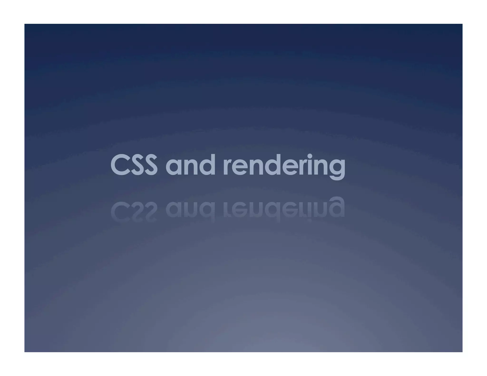CSS and rendering
 