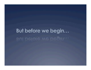 But before we begin…
 