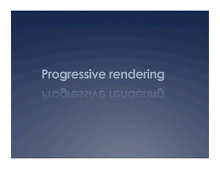 Progressive rendering
 