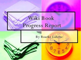 Wiki Book  Progress Report By Roarke Lahene 
