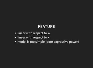 FEATURE
linear with respect to
linear with respect to
model is too simple (poor expressive power)
w
x
 
