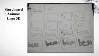 Storyboard
Animasi
Logo 3D
 