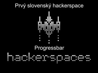 Prvý slovenský hackerspace




       Progressbar
 