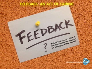 PROGRESS ACADEMY
FEEDBACK: AN ACT OF CARING
 