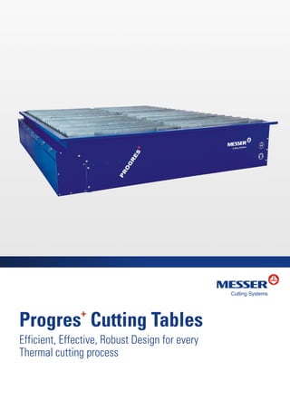 Progres Cutting Tables
+
Efficient, Effective, Robust Design for every
Thermal cutting process
 