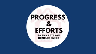 Progress & Efforts to End Veteran Homelessness