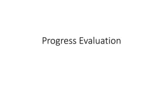 Progress Evaluation
 