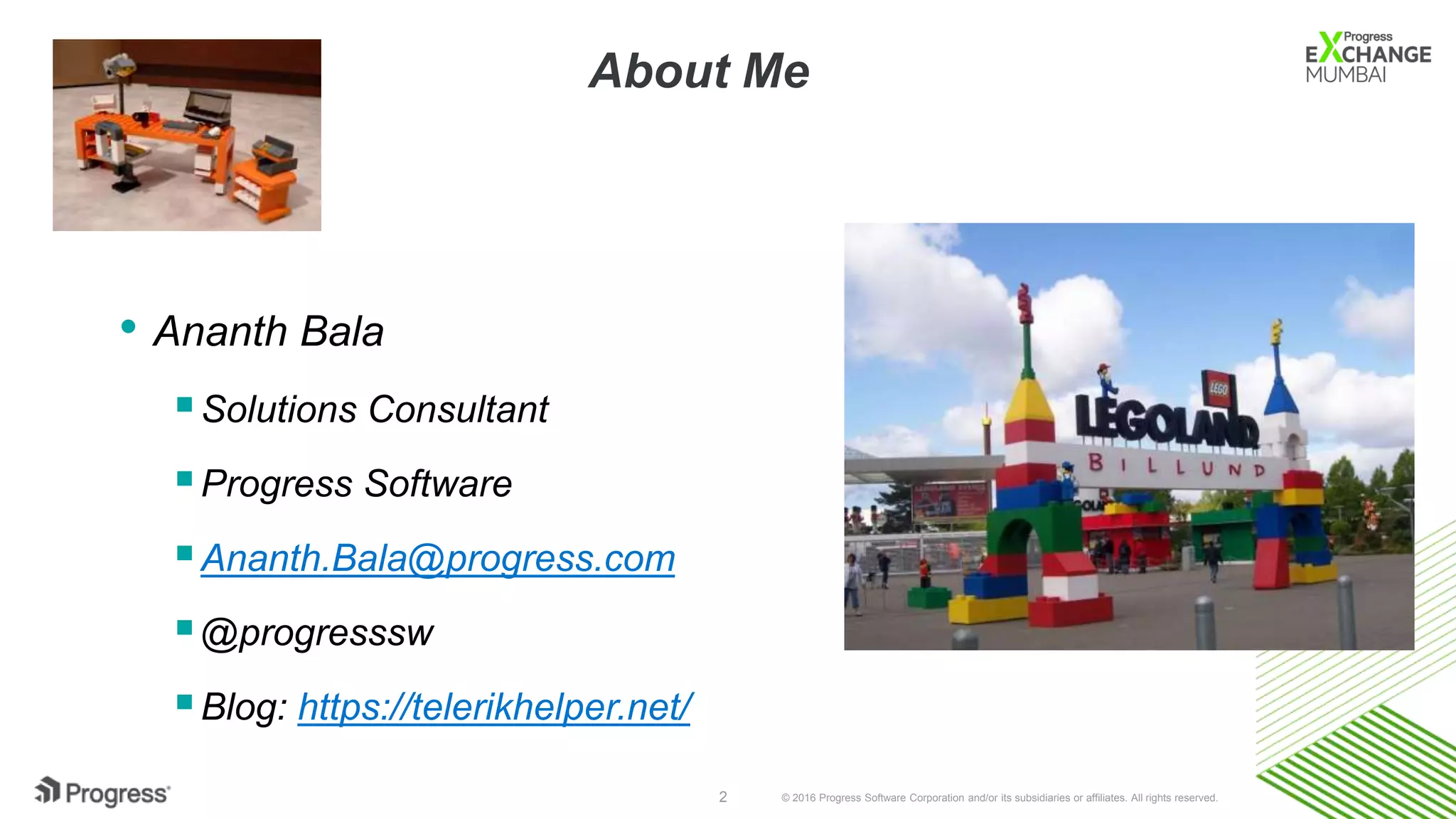 © 2016 Progress Software Corporation and/or its subsidiaries or affiliates. All rights reserved.2
About Me
• Ananth Bala
Solutions Consultant
Progress Software
Ananth.Bala@progress.com
@progresssw
Blog: https://telerikhelper.net/
 