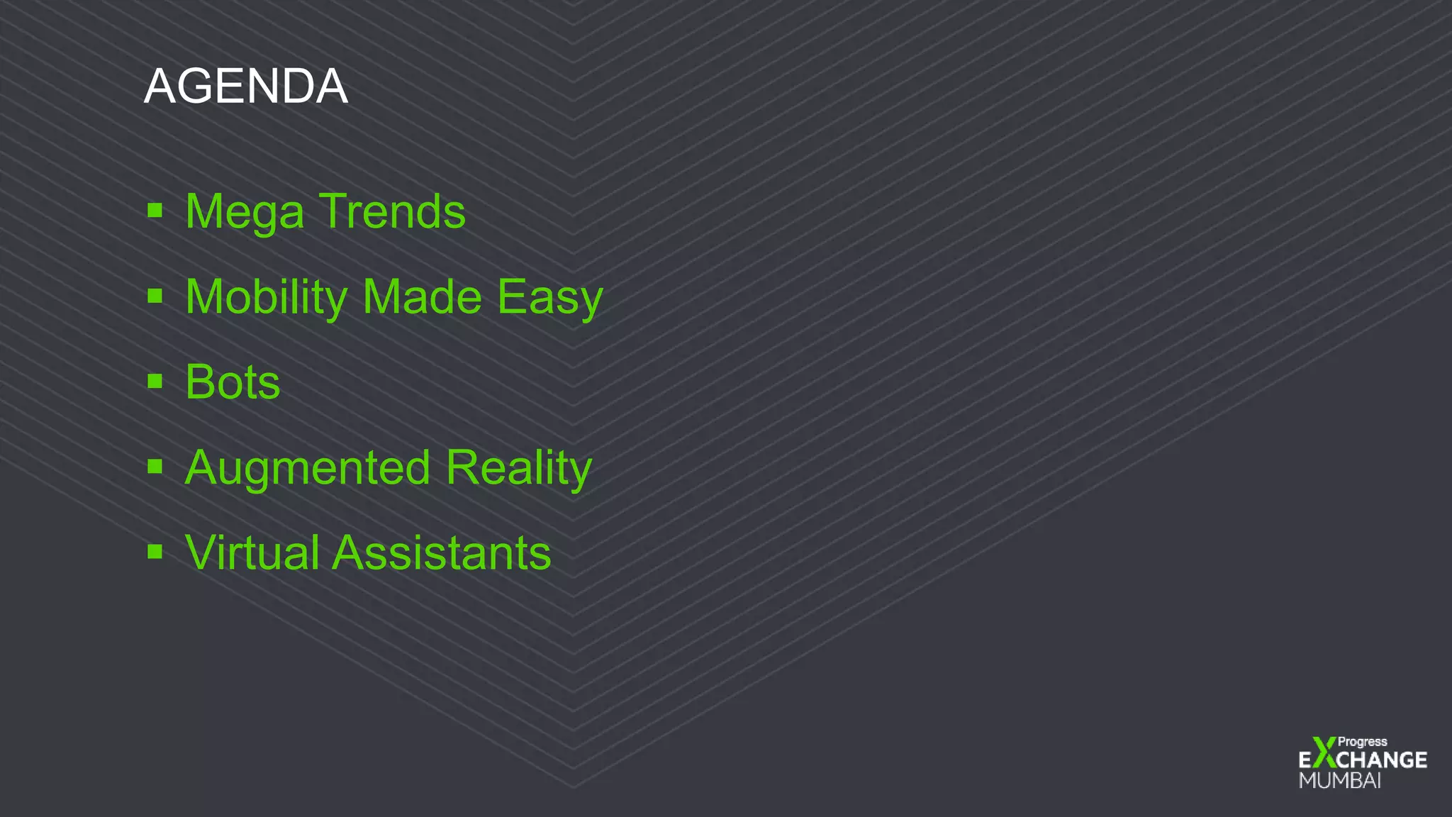 © 2016 Progress Software Corporation and/or its subsidiaries or affiliates. All rights reserved.2
AGENDA
 Mega Trends
 Mobility Made Easy
 Bots
 Augmented Reality
 Virtual Assistants
 