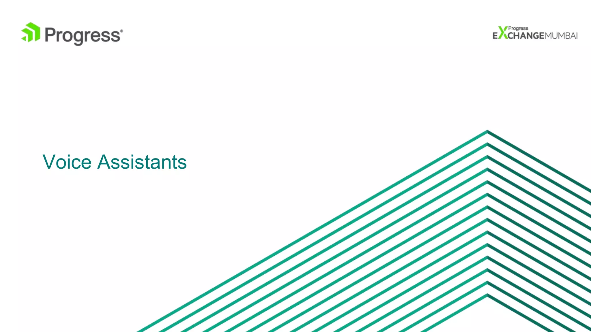 © 2016 Progress Software Corporation and/or its subsidiaries or affiliates. All rights reserved.20
Voice Assistants
 