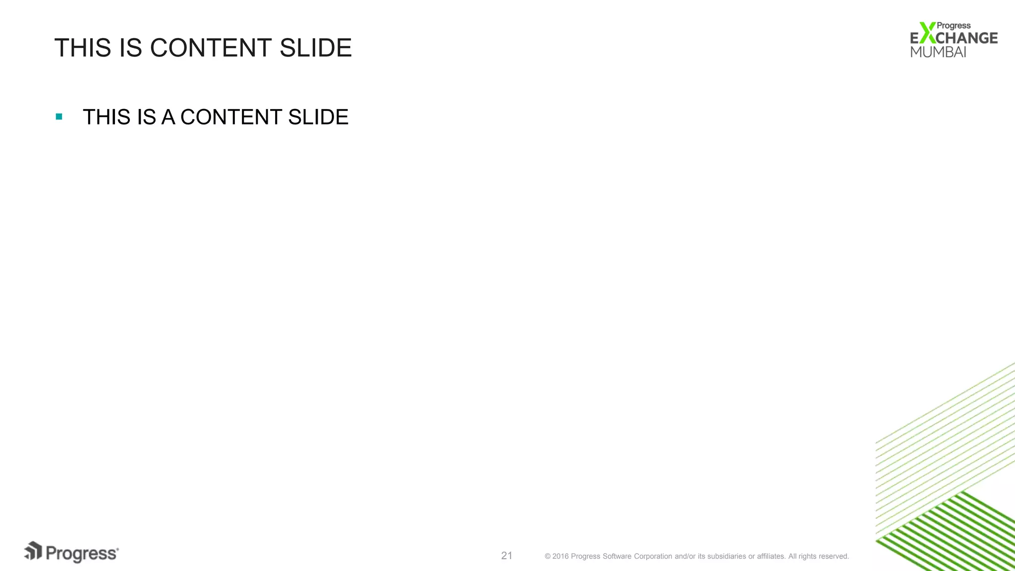 © 2016 Progress Software Corporation and/or its subsidiaries or affiliates. All rights reserved.21
THIS IS CONTENT SLIDE
 THIS IS A CONTENT SLIDE
 