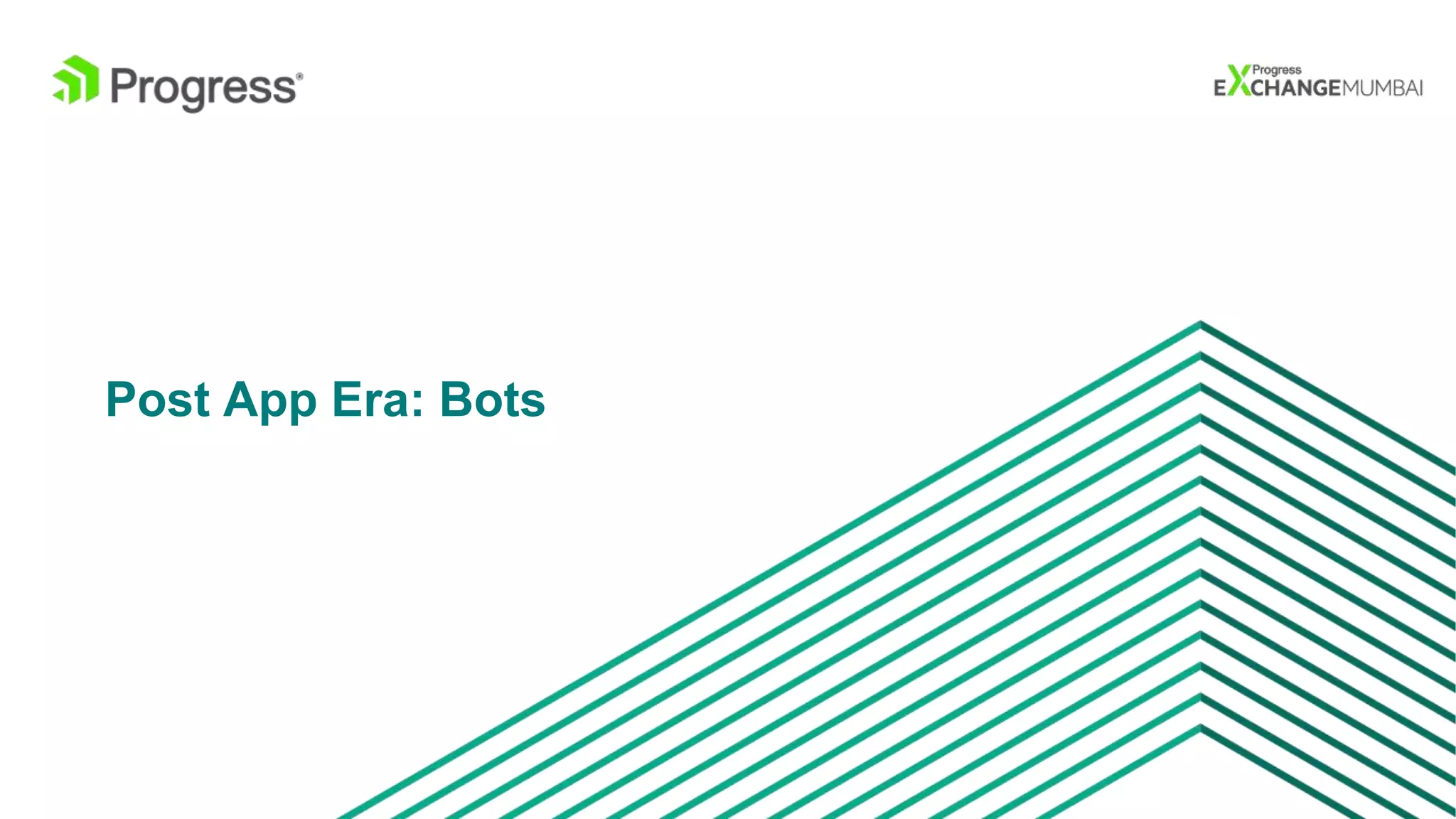 © 2016 Progress Software Corporation and/or its subsidiaries or affiliates. All rights reserved.9
Post App Era: Bots
 