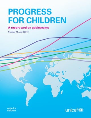 Progress
for Children
A report card on adolescents
Number 10, April 2012
 