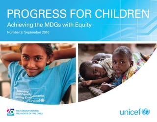 PROGRESS FOR CHILDREN
Achieving the MDGs with Equity
Number 9, September 2010
 