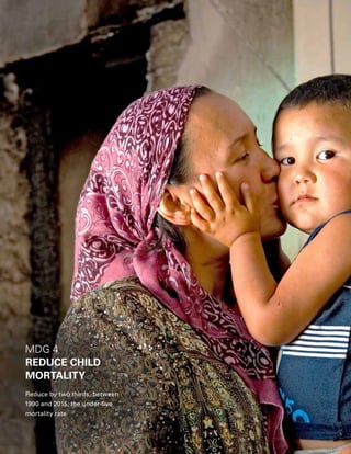 24  PROGRESS FOR CHILDREN 2015
MDG 4
REDUCE CHILD
MORTALITY
Reduce by two thirds, between
1990 and 2015, the under-five
mortality rate
 