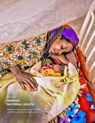 30  PROGRESS FOR CHILDREN 2015
MDG 5
IMPROVE
MATERNAL HEALTH
Reduce by three quarters, between 1990
and 2015, the maternal mortality ratio
 
