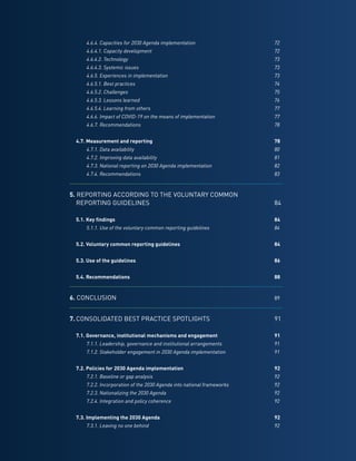 12
		 4.6.4. Capacities for 2030 Agenda implementation	 72
		 4.6.4.1. Capacity development	 72
		 4.6.4.2. Technology	 73
		 4.6.4.3. Systemic issues	 73
		 4.6.5. Experiences in implementation	 73
		 4.6.5.1. Best practices	 74
		 4.6.5.2. Challenges	 75
		 4.6.5.3. Lessons learned	 76
		 4.6.5.4. Learning from others	 77
		 4.6.6. Impact of COVID-19 on the means of implementation	 77
		 4.6.7. Recommendations	 78
	 4.7. Measurement and reporting	 78
		 4.7.1. Data availability	 80
		 4.7.2. Improving data availability	 81
		 4.7.3. National reporting on 2030 Agenda implementation	 82
		 4.7.4. Recommendations	 83
5. REPORTING ACCORDING TO THE VOLUNTARY COMMON
	 REPORTING GUIDELINES	84
	 5.1. Key findings	 84
		 5.1.1. Use of the voluntary common reporting guidelines	 84
	
	 5.2. Voluntary common reporting guidelines	 84
	
	 5.3. Use of the guidelines	 86
	
	 5.4. Recommendations	 88
6. CONCLUSION	89
7.	CONSOLIDATED BEST PRACTICE SPOTLIGHTS	91
	 7.1. Governance, institutional mechanisms and engagement	 91
		 7.1.1. Leadership, governance and institutional arrangements	 91
		 7.1.2. Stakeholder engagement in 2030 Agenda implementation	 91
	
	 7.2. Policies for 2030 Agenda implementation	 92
		 7.2.1. Baseline or gap analysis	 92
		 7.2.2. Incorporation of the 2030 Agenda into national frameworks	 92
		 7.2.3. Nationalizing the 2030 Agenda	 92
		 7.2.4. Integration and policy coherence	 92
	
	 7.3. Implementing the 2030 Agenda	 92
		 7.3.1. Leaving no one behind	 92
 