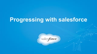 Progressing with salesforce
Video
 