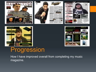 Progression
How I have improved overall from completing my music
magazine.

 