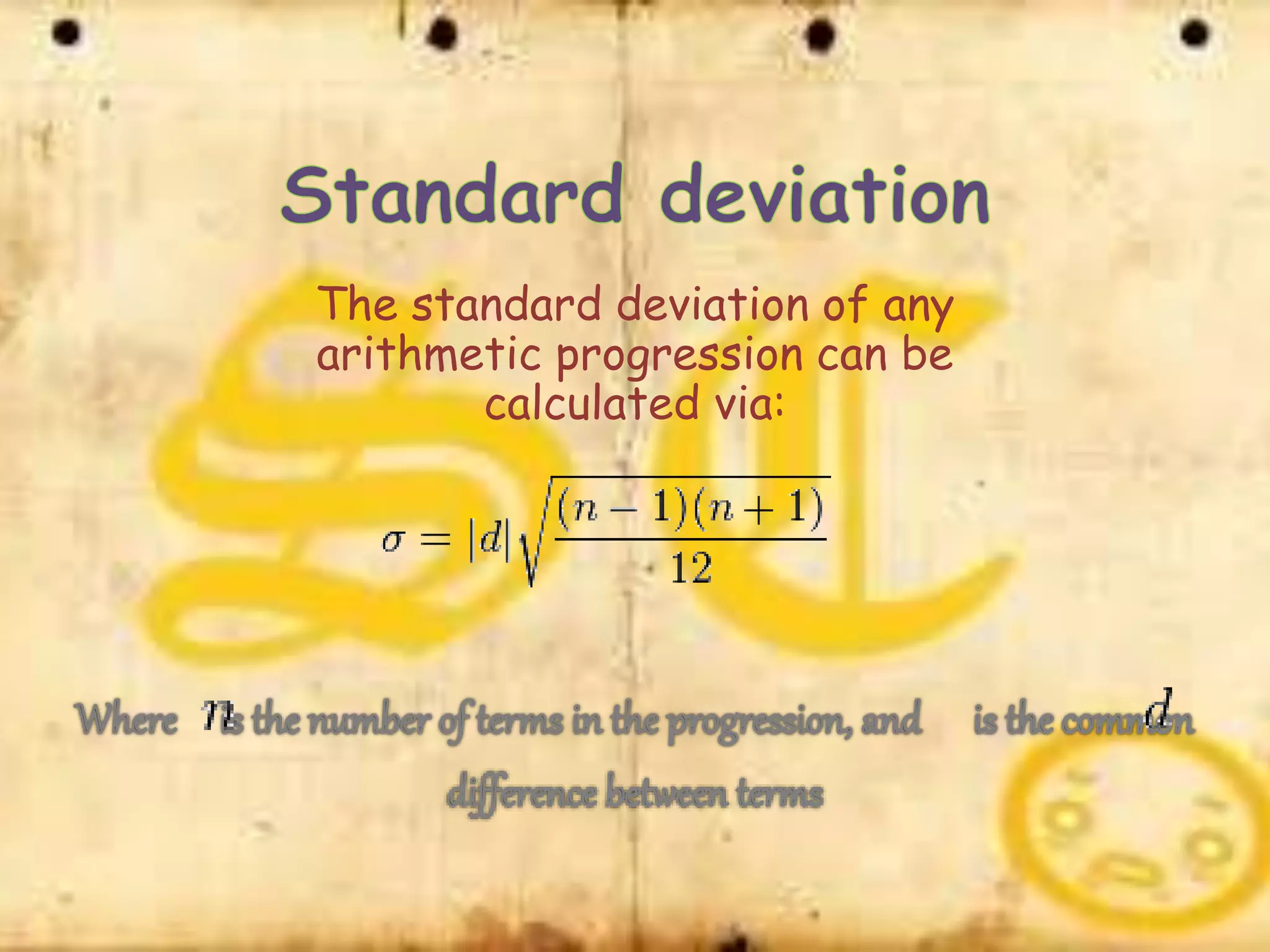 The standard deviation of any
arithmetic progression can be
calculated via: